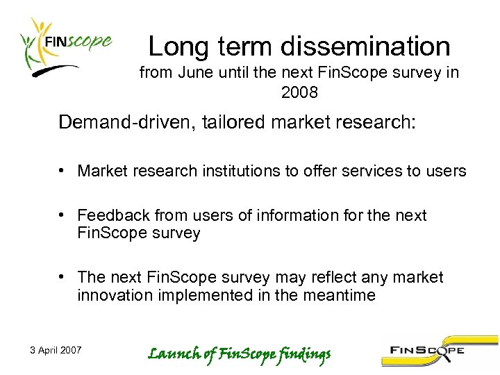 Long term dissemination from June until the next Fin. Scope survey in 2008 Demand-driven,