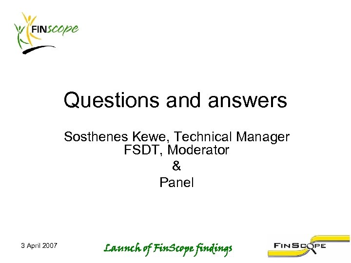 Questions and answers Sosthenes Kewe, Technical Manager FSDT, Moderator & Panel 3 April 2007