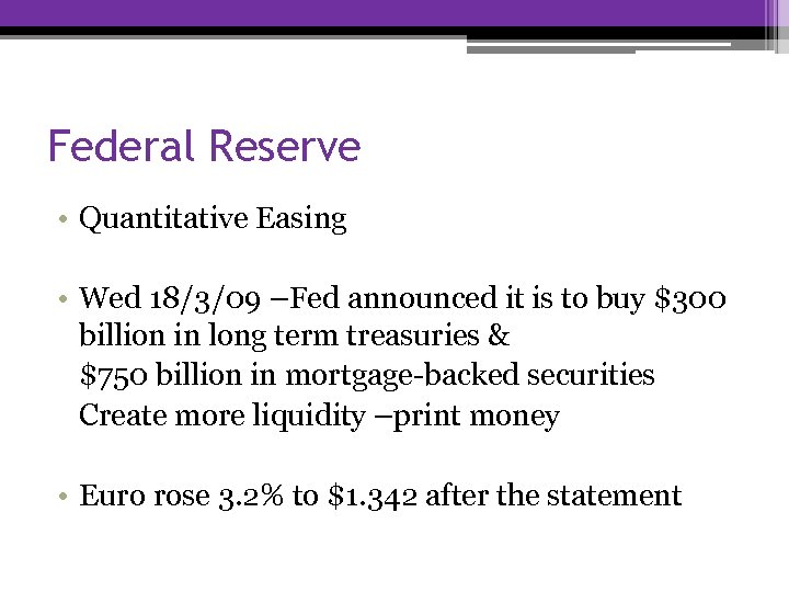 Federal Reserve • Quantitative Easing • Wed 18/3/09 –Fed announced it is to buy
