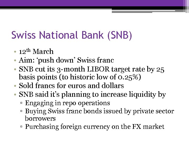 Swiss National Bank (SNB) • 12 th March • Aim: ‘push down’ Swiss franc