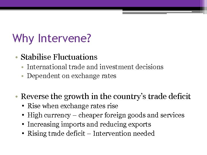 Why Intervene? • Stabilise Fluctuations • International trade and investment decisions • Dependent on