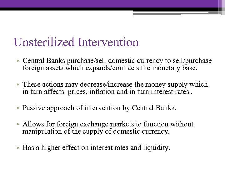 Unsterilized Intervention • Central Banks purchase/sell domestic currency to sell/purchase foreign assets which expands/contracts