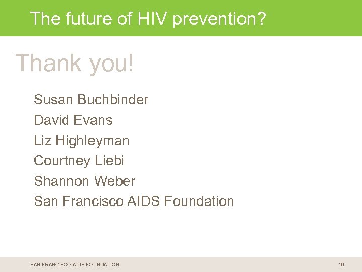 < Copy and paste HIV prevention? The future ofcolored headline bar here > Thank