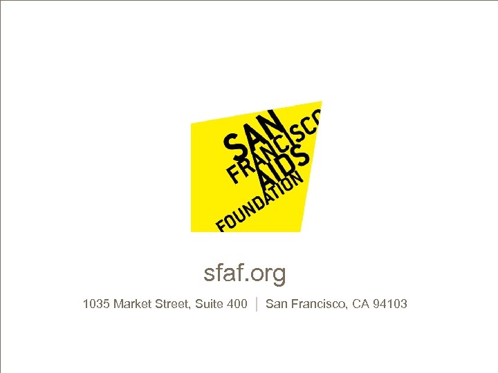 < Copy and paste colored headline bar here > sfaf. org 1035 Market Street,