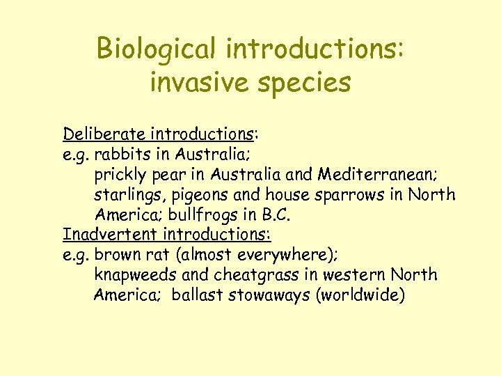 Biological introductions: invasive species Deliberate introductions: e. g. rabbits in Australia; prickly pear in