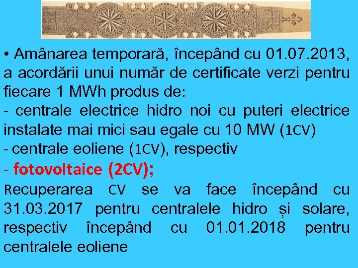  • Amânarea temporară, începând cu 01. 07. 2013, a acordării unui număr de