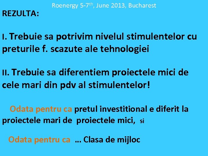 REZULTA: Roenergy 5 -7 th, June 2013, Bucharest I. Trebuie sa potrivim nivelul stimulentelor