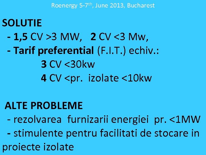 Roenergy 5 -7 th, June 2013, Bucharest SOLUTIE - 1, 5 CV >3 MW,