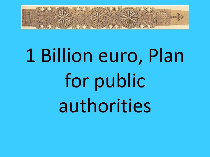 1 Billion euro, Plan for public authorities 