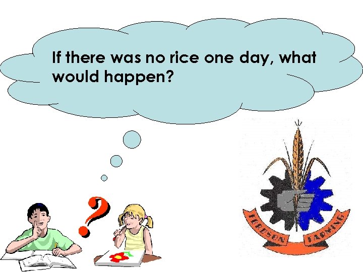 If there was no rice one day, what would happen? 