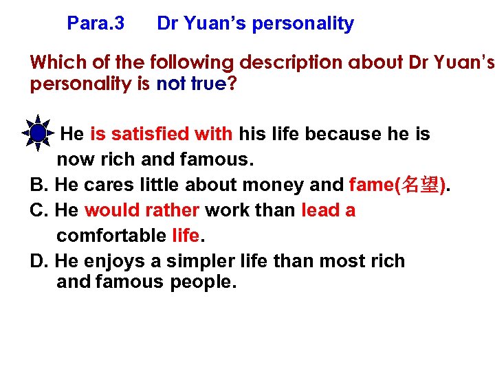 Para. 3 Dr Yuan’s personality Which of the following description about Dr Yuan’s personality