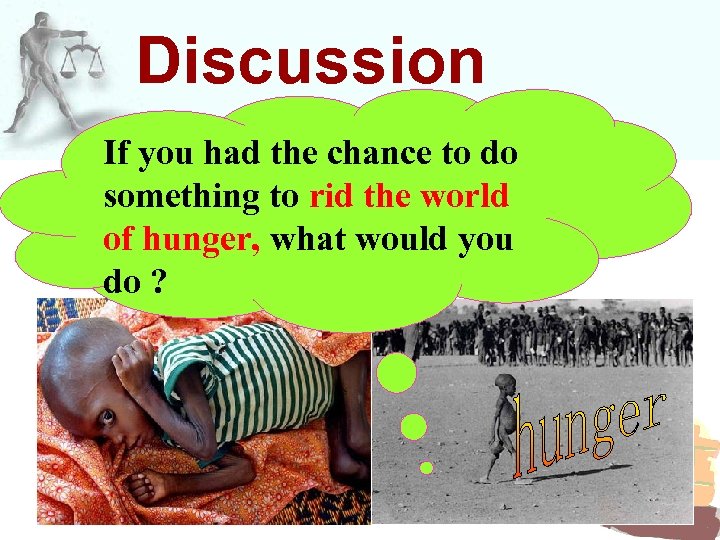 Discussion If you had the chance to do something to rid the world of