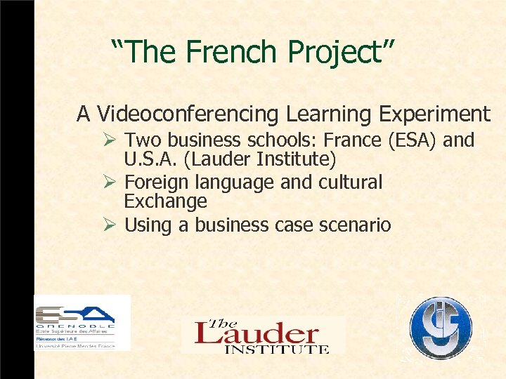 “The French Project” A Videoconferencing Learning Experiment Ø Two business schools: France (ESA) and