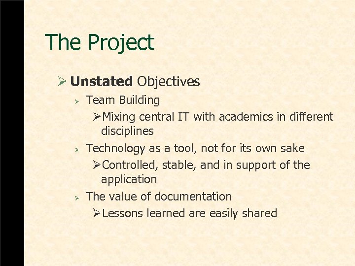 The Project Ø Unstated Objectives Ø Ø Ø Team Building ØMixing central IT with