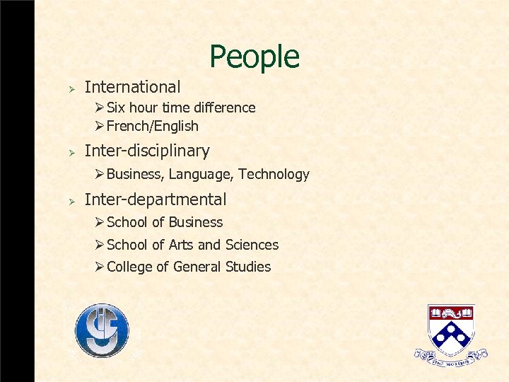 People Ø International Ø Six hour time difference Ø French/English Ø Inter-disciplinary Ø Business,