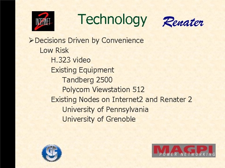 Technology ØDecisions Driven by Convenience Low Risk H. 323 video Existing Equipment Tandberg 2500