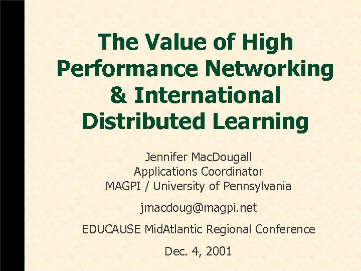 The Value of High Performance Networking & International Distributed Learning Jennifer Mac. Dougall Applications