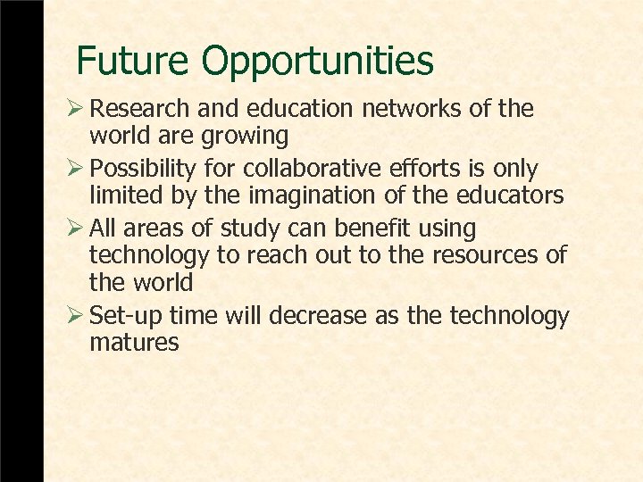 Future Opportunities Ø Research and education networks of the world are growing Ø Possibility