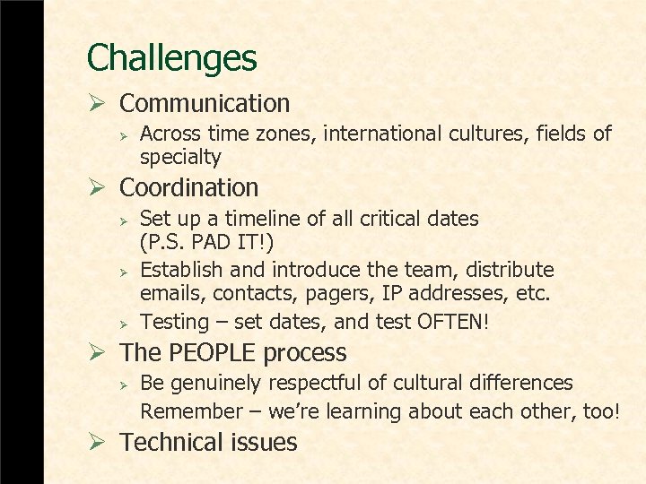 Challenges Ø Communication Ø Across time zones, international cultures, fields of specialty Ø Coordination