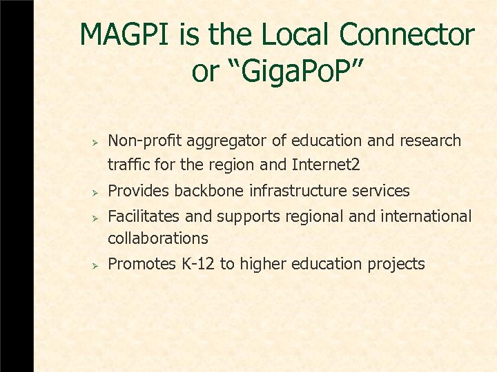 MAGPI is the Local Connector or “Giga. Po. P” Ø Ø Non-profit aggregator of