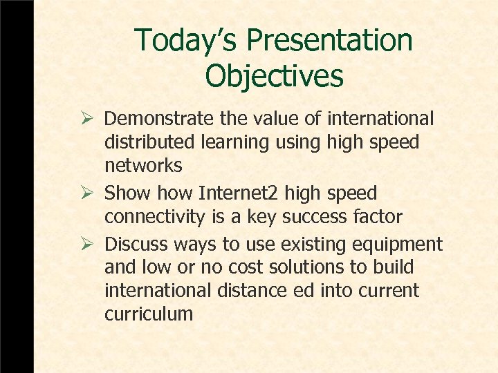 Today’s Presentation Objectives Ø Demonstrate the value of international distributed learning using high speed