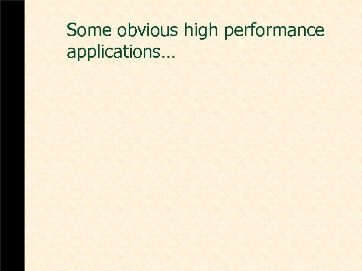 Some obvious high performance applications… 