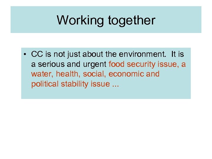 Working together • CC is not just about the environment. It is a serious