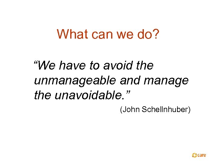 What can we do? “We have to avoid the unmanageable and manage the unavoidable.