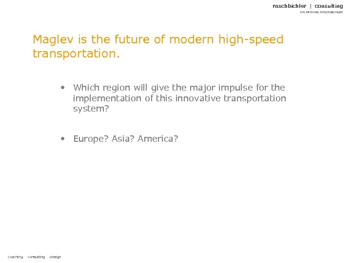 raschbichler | consulting DR. MICHAEL RASCHBICHLER Maglev is the future of modern high-speed transportation.