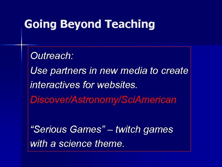 Going Beyond Teaching Outreach: Use partners in new media to create interactives for websites.