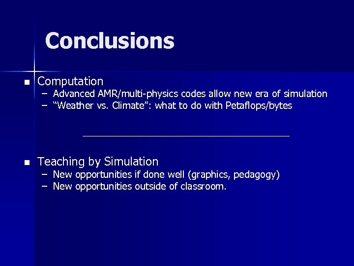 Conclusions n Computation n Teaching by Simulation – Advanced AMR/multi-physics codes allow new era