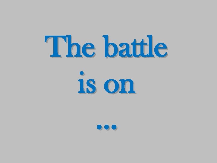 The battle is on … 