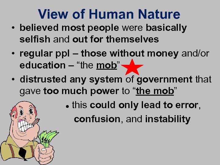 View of Human Nature • believed most people were basically selfish and out for