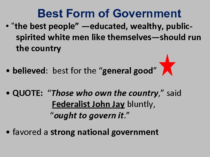 Best Form of Government • “the best people” —educated, wealthy, publicspirited white men like