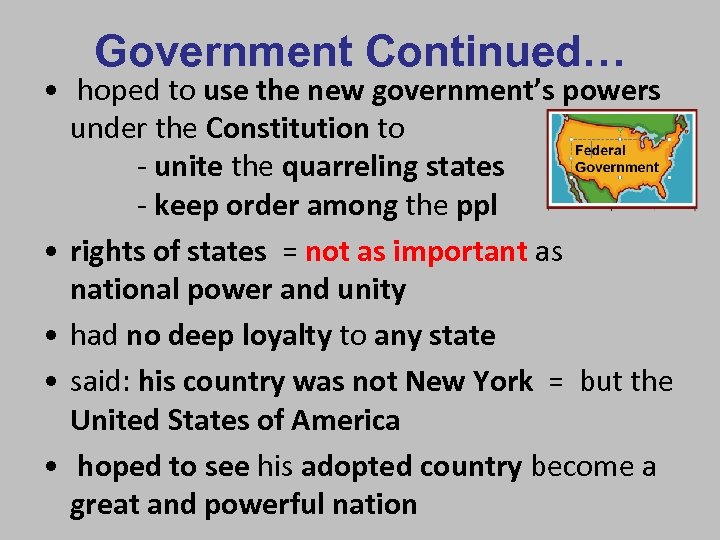 Government Continued… • hoped to use the new government’s powers under the Constitution to