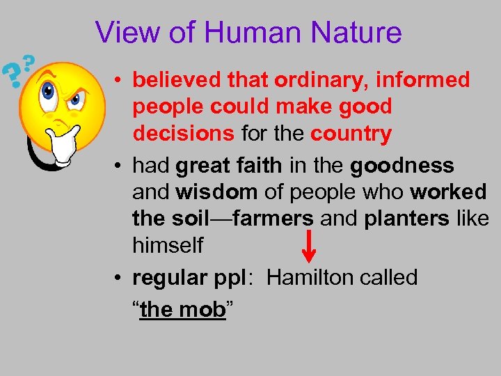 View of Human Nature • believed that ordinary, informed people could make good decisions