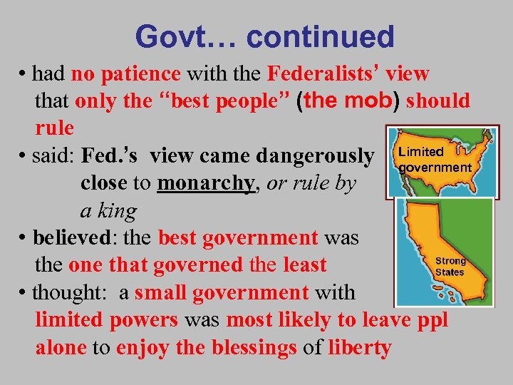 Govt… continued • had no patience with the Federalists’ view that only the “best