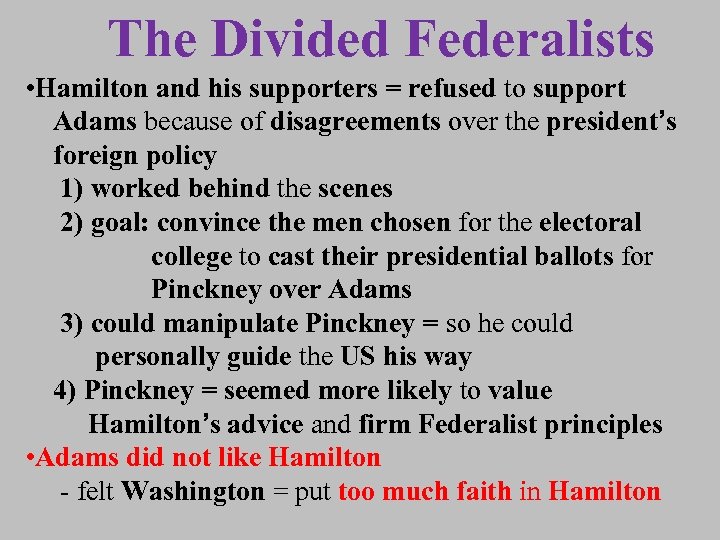 The Divided Federalists • Hamilton and his supporters = refused to support Adams because