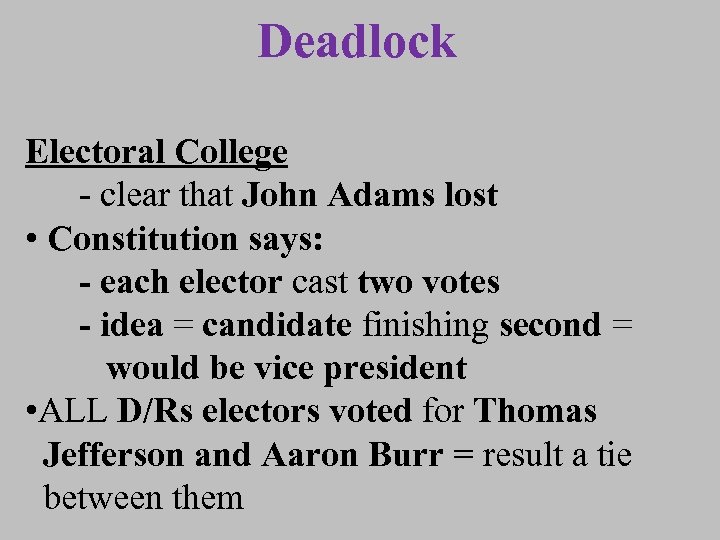 Deadlock Electoral College - clear that John Adams lost • Constitution says: - each