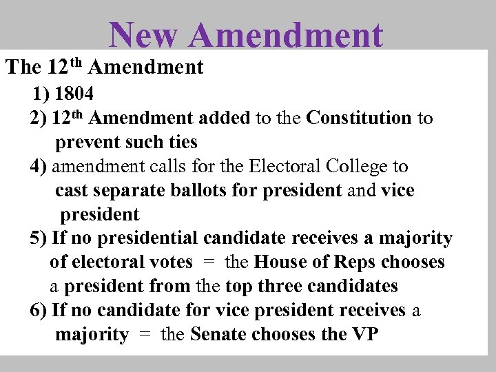 New Amendment The 12 th Amendment 1) 1804 2) 12 th Amendment added to