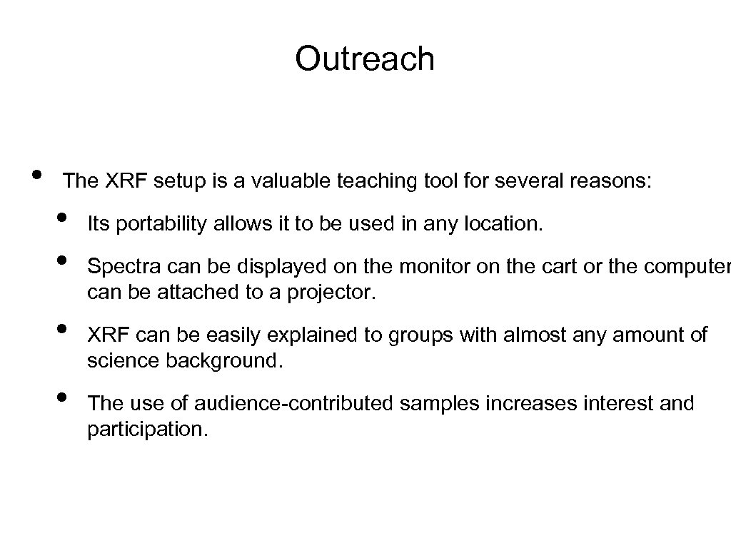 Outreach • The XRF setup is a valuable teaching tool for several reasons: •