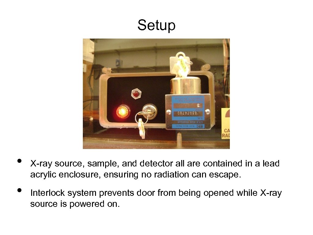Setup • • X-ray source, sample, and detector all are contained in a lead
