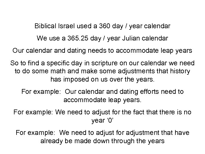 Biblical Israel used a 360 day / year calendar We use a 365. 25