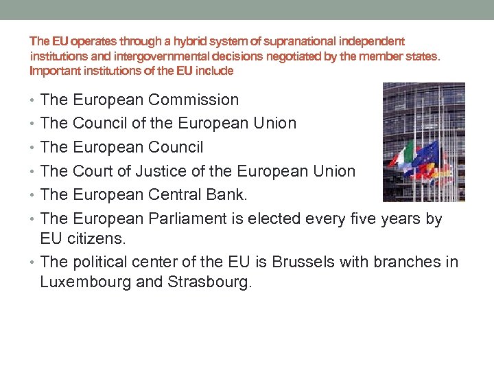 The EU operates through a hybrid system of supranational independent institutions and intergovernmental decisions