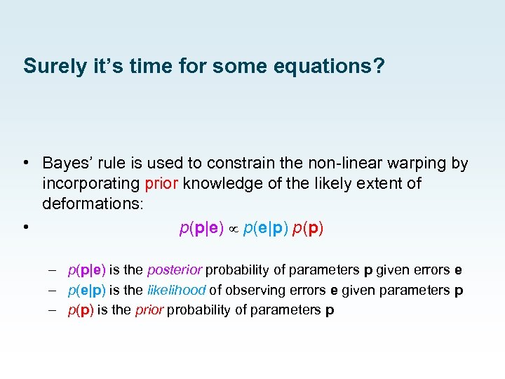 Surely it’s time for some equations? • Bayes’ rule is used to constrain the