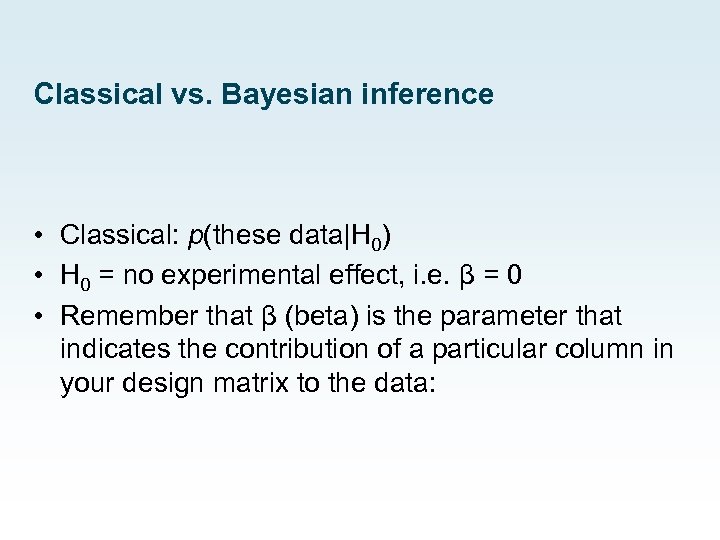 Classical vs. Bayesian inference • Classical: p(these data|H 0) • H 0 = no