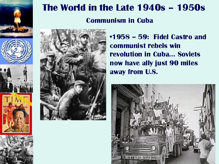 The World in the Late 1940 s – 1950 s Communism in Cuba •