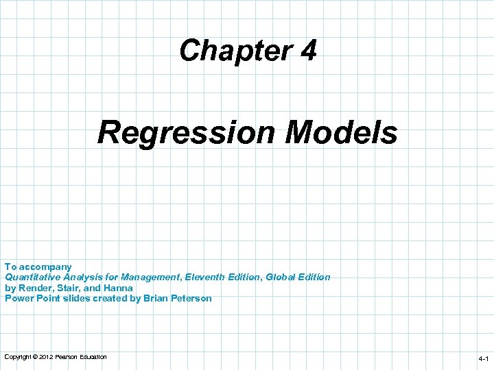 Chapter 4 Regression Models To accompany Quantitative Analysis for Management, Eleventh Edition, Global Edition