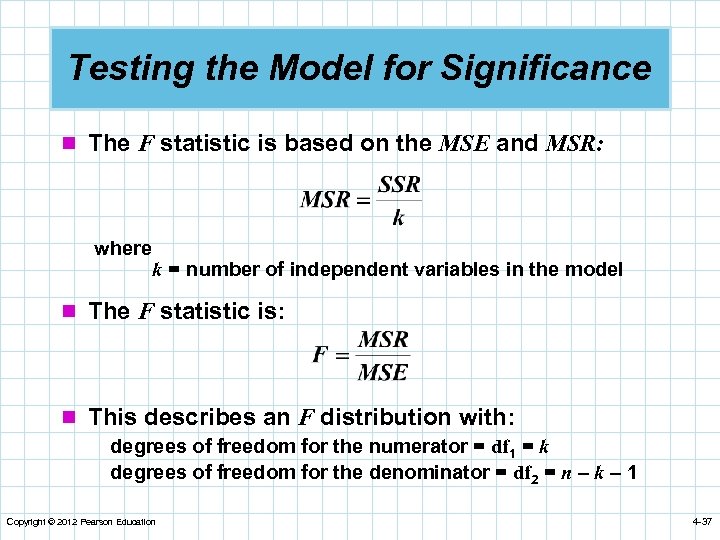 Testing the Model for Significance n The F statistic is based on the MSE