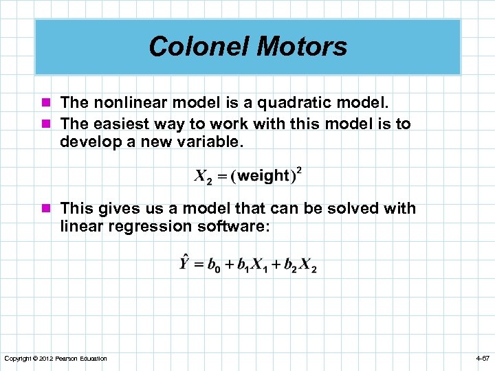 Colonel Motors n The nonlinear model is a quadratic model. n The easiest way